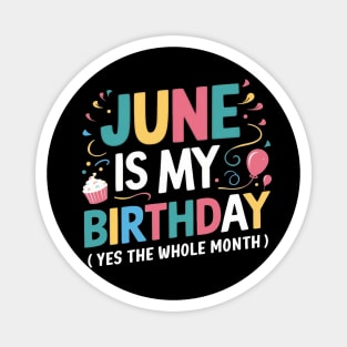 June Is My Birthday Yes The Whole Month Magnet